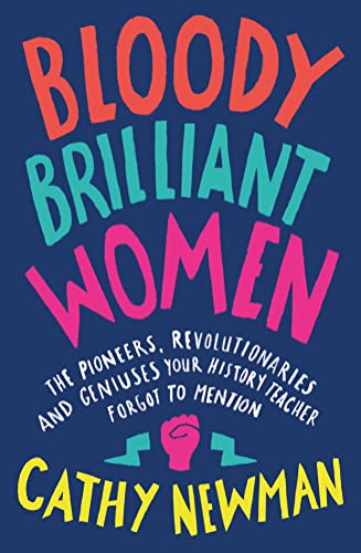 Beispielbild fr Bloody Brilliant Women: The Pioneers, Revolutionaries and Geniuses Your History Teacher Forgot to Mention zum Verkauf von WorldofBooks