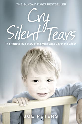 Stock image for Cry Silent Tears: The horrific true story of the mute little boy in the cellar for sale by Half Price Books Inc.