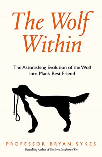 Stock image for The Wolf Within: The Astonishing Evolution of the Wolf into Man  s Best Friend for sale by WorldofBooks