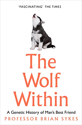 Stock image for The Wolf Within: The Astonishing Evolution of Mans Best Friend for sale by WorldofBooks