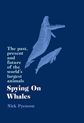 Stock image for Spying on Whales: The Past, Present and Future of the World  s Largest Animals for sale by WorldofBooks