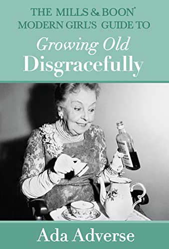 Stock image for The Mills & Boon Modern Girl's Guide to Growing Old Disgracefully (Mills & Boon A-Zs) for sale by SecondSale