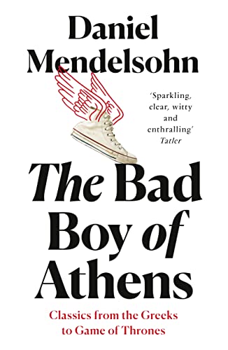 Stock image for The Bad Boy of Athens: Classics from the Greeks to Game of Thrones (Classics /Greeks /Game/Thrones) for sale by AwesomeBooks