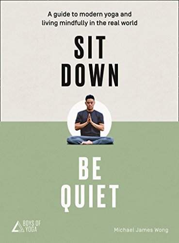 Stock image for Sit down, Be Quiet : A Modern Guide to Yoga and Mindful Living for sale by Better World Books: West