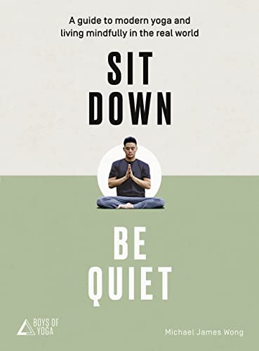 Stock image for Sit Down, Be Quiet: A modern guide to yoga and mindful living for sale by Open Books