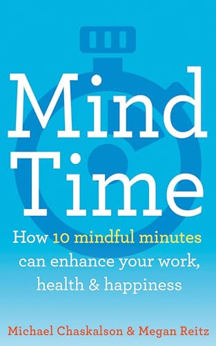 Beispielbild fr MIND TIME: How ten mindful minutes can enhance your work, health and happiness zum Verkauf von WorldofBooks