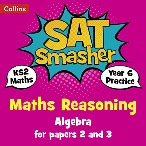 Stock image for Year 6 Maths Reasoning - Algebra for papers 2 and 3: for the 2020 tests (Collins KS2 SATs Smashers) for sale by WorldofBooks