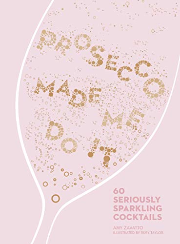 Stock image for Prosecco Made Me Do It: 60 Seriously Sparkling Cocktails for sale by AwesomeBooks