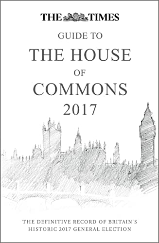 Beispielbild fr The Times Guide to the House of Commons 2017: The Definitive Record of Britain  s Historic 2017 General Election zum Verkauf von WorldofBooks