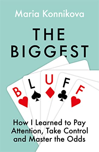 Imagen de archivo de The Biggest Bluff: How I Learned to Pay Attention, Master Myself, and Win a la venta por BooksRun