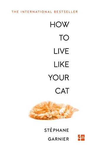 Stock image for How to Live Like Your Cat for sale by The London Bookworm