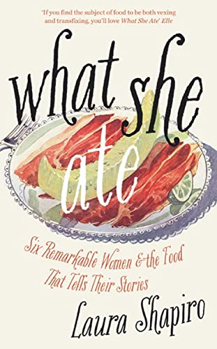 Imagen de archivo de What She Ate: Six Remarkable Women and the Food That Tells Their Stories a la venta por SecondSale