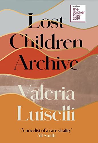 9780008290047: Lost Children Archive: WINNER OF THE RATHBONES FOLIO PRIZE 2020