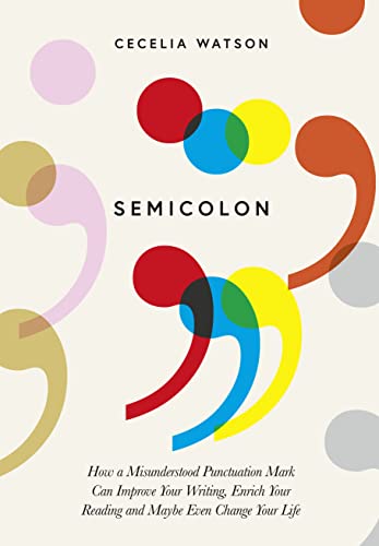 Stock image for Semicolon: How a misunderstood punctuation mark can improve your writing, enrich your reading and even change your life for sale by WorldofBooks