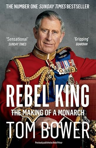 9780008291778: REBEL KING: The Sunday Times bestselling biography of King Charles III