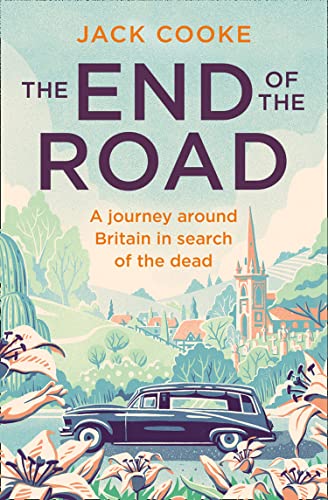 9780008294717: The End of the Road: A journey around Britain in search of the dead