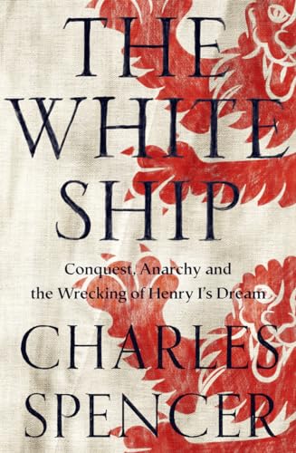 Imagen de archivo de The White Ship: Conquest, Anarchy and the Wrecking of Henry I  s Dream a la venta por WorldofBooks