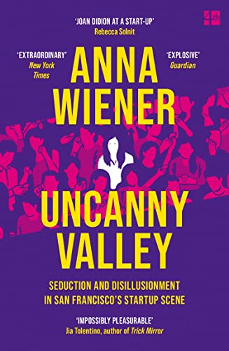 Stock image for Uncanny Valley: Seduction and Disillusionment in San Francisco  s Startup Scene for sale by WorldofBooks