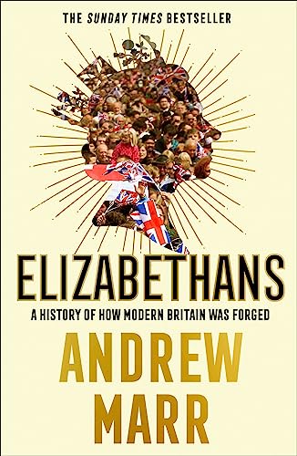 Stock image for Elizabethans: A History of How Modern Britain Was Forged for sale by ThriftBooks-Atlanta