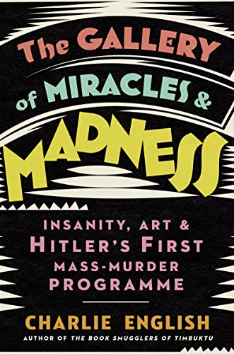 Imagen de archivo de The Gallery of Miracles and Madness: Insanity, Art and Hitler's first Mass-Murder Programme a la venta por Decluttr