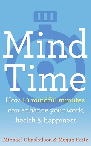 Beispielbild fr MIND TIME: HOW TEN MINDFUL MINUTES CAN ENHANCE YOUR WORK [Paperback] michael chaskalson zum Verkauf von dsmbooks