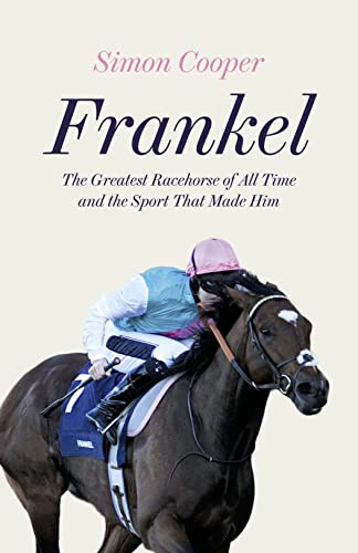 Beispielbild fr Frankel: The Greatest Racehorse of All Time and the Sport That Made Him zum Verkauf von WorldofBooks