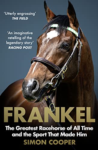 Beispielbild fr Frankel: The Greatest Racehorse of All Time and the Sport That Made Him zum Verkauf von AwesomeBooks