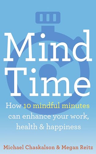 Beispielbild fr Mind Time: How ten mindful minutes can enhance your work, health and happiness zum Verkauf von Goodwill Southern California