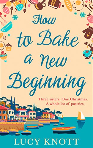 Beispielbild fr How to Bake a New Beginning: A feel-good heart-warming romance about family, love and food! zum Verkauf von WorldofBooks