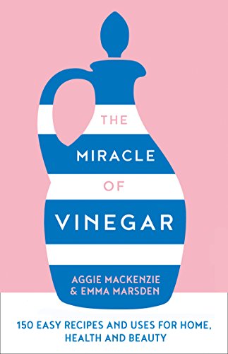 Beispielbild fr The Miracle of Vinegar : 150 Easy Recipes and Uses for Home, Health and Beauty zum Verkauf von Better World Books