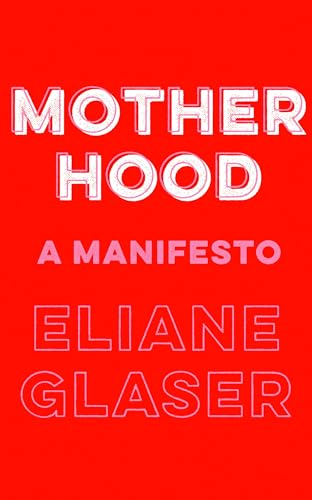 Stock image for Motherhood: A Manifesto for sale by WorldofBooks