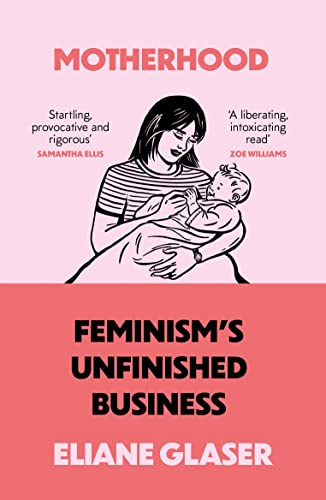 Stock image for Motherhood: Feminism  s unfinished business for sale by WorldofBooks