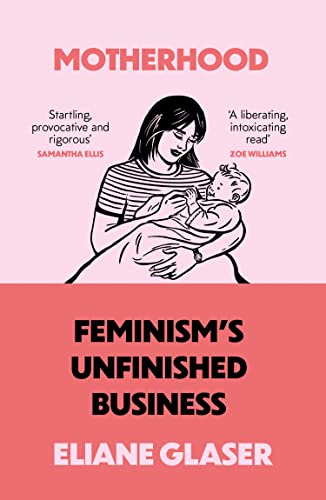 Stock image for Motherhood: Feminisms unfinished business for sale by WorldofBooks