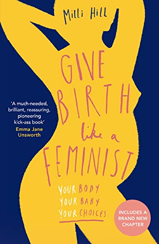 Beispielbild fr Give Birth Like a Feminist: Your body. Your baby. Your choices. zum Verkauf von WorldofBooks