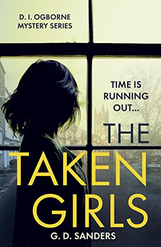 Imagen de archivo de THE TAKEN GIRLS: An absolutely gripping crime thriller full of mystery and suspense: Book 1 (The DI Ogborne Mystery Series) a la venta por WorldofBooks