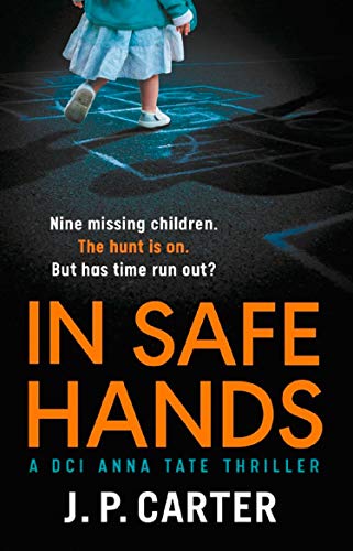 In Safe Hands: A gripping detective novel: Book 1 (A DCI Anna Tate Crime Thriller) - J. P. Carter
