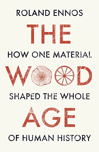 Stock image for The Wood Age: How one material shaped the whole of human history for sale by Chiron Media