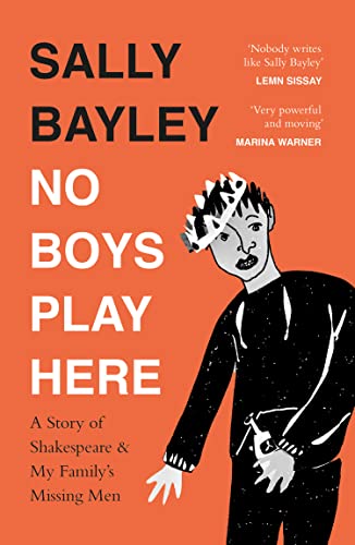 Stock image for No Boys Play Here: A Story of Shakespeare and My Family  s Missing Men for sale by WorldofBooks