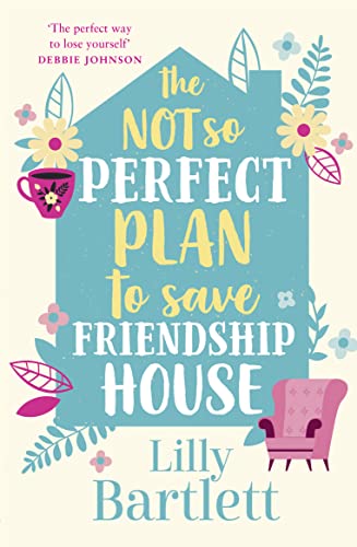 Stock image for THE NOT SO PERFECT PLAN TO SAVE FRIENDSHIP HOUSE: A heartwarming,uplifting comedy about friendship, community and love: Book 2 (The Lilly Bartlett Cosy Romance Collection) for sale by Monster Bookshop