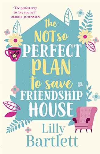 9780008319663: THE NOT SO PERFECT PLAN TO SAVE FRIENDSHIP HOUSE: A heartwarming,uplifting comedy about friendship, community and love: Book 2 (The Lilly Bartlett Cosy Romance Collection)