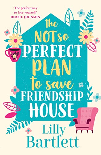 Stock image for The Not So Perfect Plan to Save Friendship House: A heartwarming,uplifting comedy about friendship, community and love: Book 2 (The Lilly Bartlett Cosy Romance Collection) for sale by AwesomeBooks