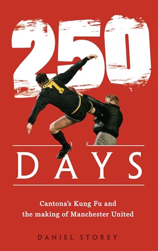 Imagen de archivo de 250 Days: Cantona?s Kung Fu and the Making of Man U a la venta por Front Cover Books