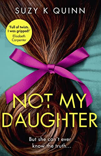Imagen de archivo de Not My Daughter: Why won  t Liberty  s mother let her out? Don  t miss this absolutely gripping psychological thriller, for fans of Liane Moriarty a la venta por WorldofBooks