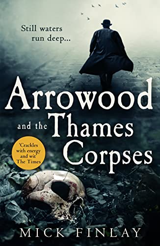 Stock image for Arrowood and the Thames Corpses: A gripping and escapist historical crime thriller for fans of C. J. Sansom: Book 3 (An Arrowood Mystery) for sale by WorldofBooks