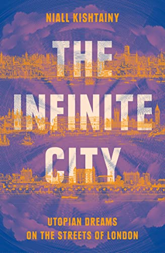 Beispielbild fr The Infinite City: The Political History of Utopian Dreams on the Streets of London zum Verkauf von WorldofBooks