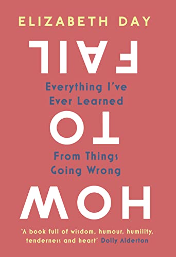 9780008327323: How to Fail: Everything I’Ve Ever Learned from Things Going Wrong