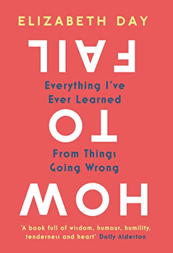 9780008327323: How to Fail: Everything I’ve Ever Learned From Things Going Wrong