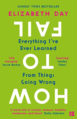 9780008327354: How to Fail: Everything I’ve Ever Learned From Things Going Wrong