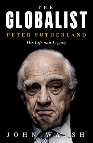 9780008327613: The Globalist: Peter Sutherland – His Life and Legacy
