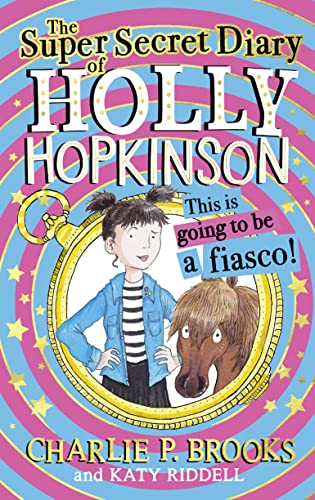 Stock image for The Super-Secret Diary of Holly Hopkinson: This Is Going To Be a Fiasco: Book 1 for sale by WorldofBooks